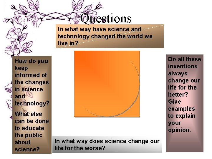 Questions In what way have science and technology changed the world we live in? Questions In what way have science and technology changed the world we live in?