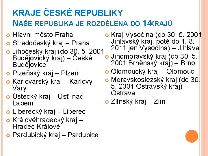 KRAJE ČESKÉ REPUBLIKY NAŠE REPUBLIKA JE ROZDĚLENA DO 14 KRAJŮ Kraj Vysočina (do 30.