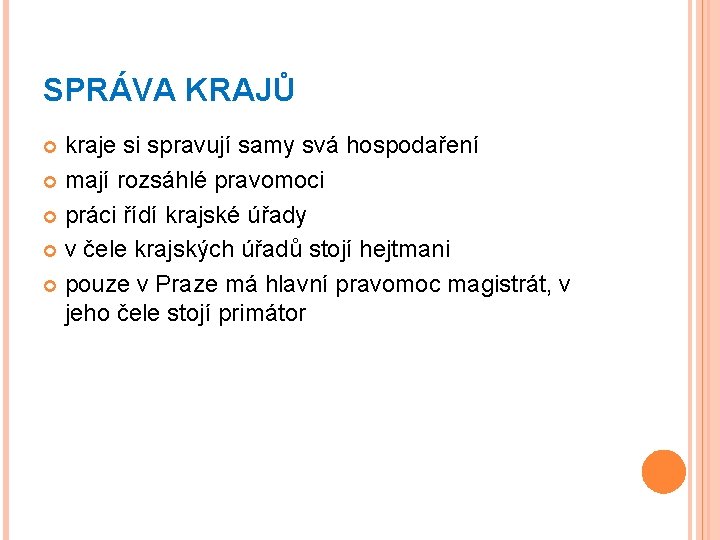 SPRÁVA KRAJŮ kraje si spravují samy svá hospodaření mají rozsáhlé pravomoci práci řídí krajské
