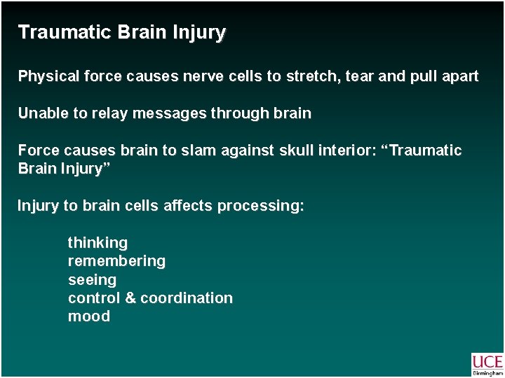 Traumatic Brain Injury Physical force causes nerve cells to stretch, tear and pull apart