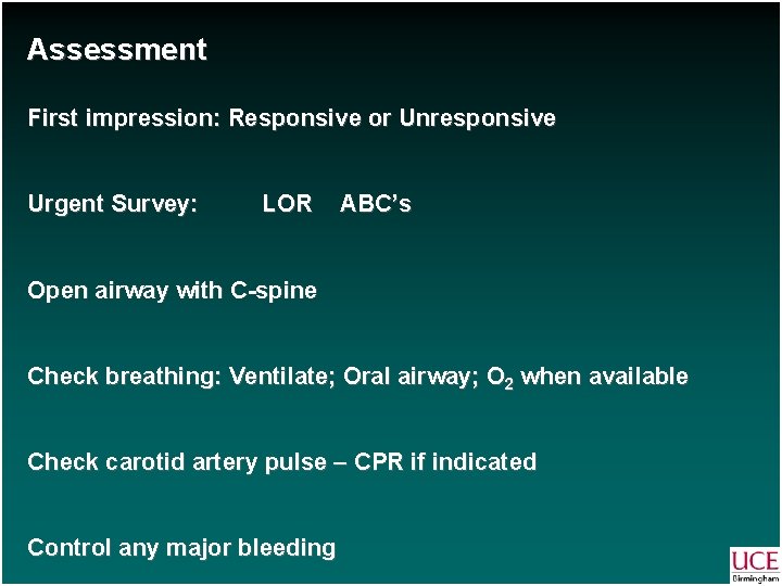 Assessment First impression: Responsive or Unresponsive Urgent Survey: LOR ABC’s Open airway with C-spine