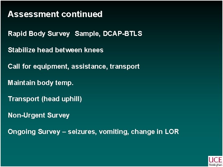 Assessment continued Rapid Body Survey Sample, DCAP-BTLS Stabilize head between knees Call for equipment,