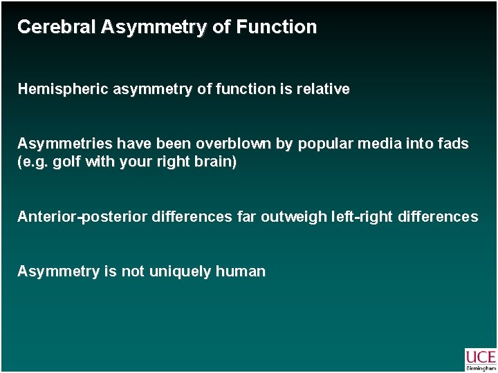 Cerebral Asymmetry of Function Hemispheric asymmetry of function is relative Asymmetries have been overblown