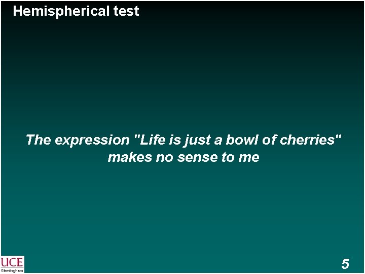 Hemispherical test The expression "Life is just a bowl of cherries" makes no sense