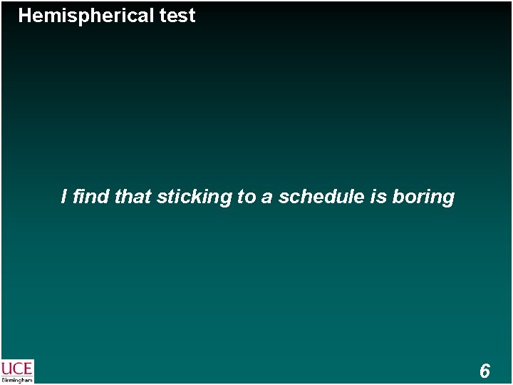 Hemispherical test I find that sticking to a schedule is boring 6 