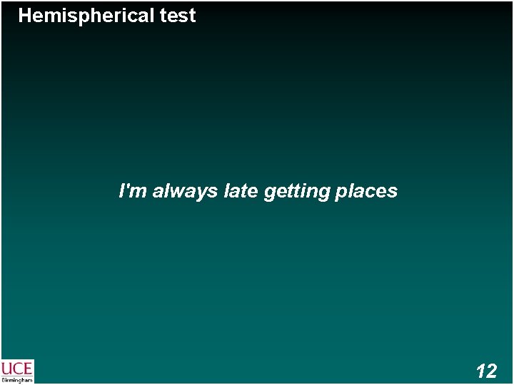 Hemispherical test I'm always late getting places 12 