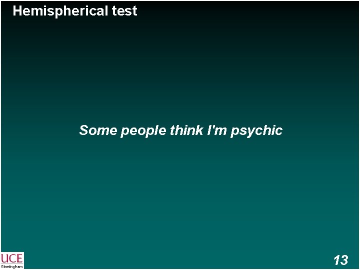 Hemispherical test Some people think I'm psychic 13 