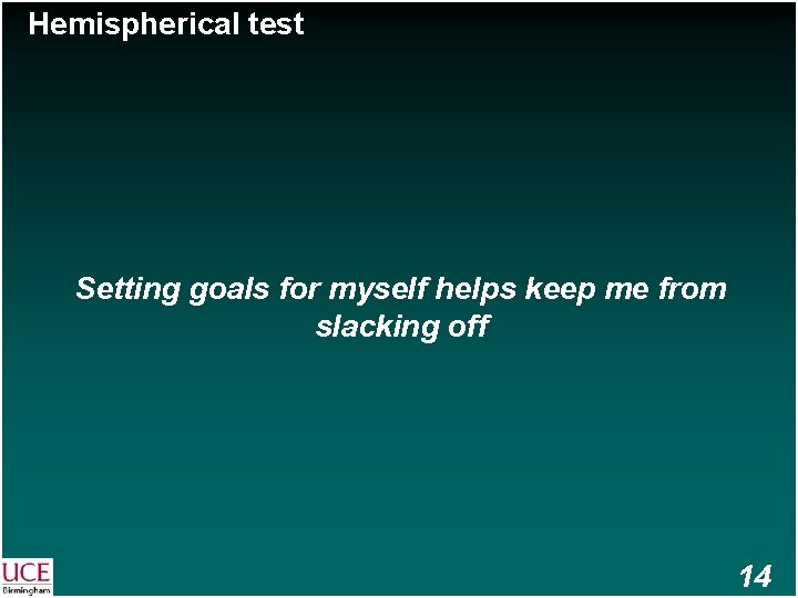 Hemispherical test Setting goals for myself helps keep me from slacking off 14 