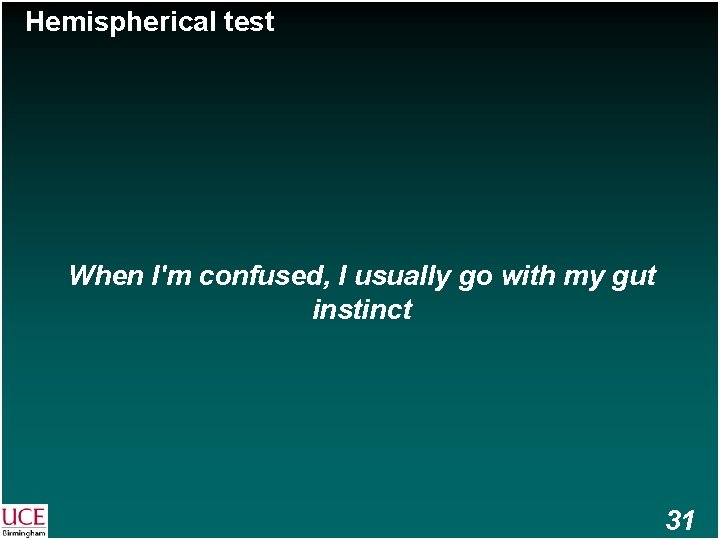 Hemispherical test When I'm confused, I usually go with my gut instinct 31 