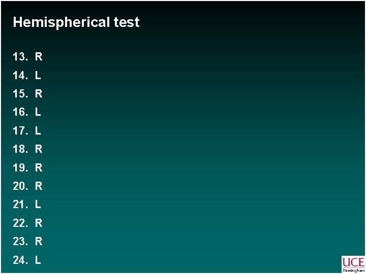 Hemispherical test 13. R 14. L 15. R 16. L 17. L 18. R