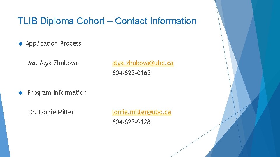 TLIB Diploma Cohort – Contact Information Application Process Ms. Alya Zhokova alya. zhokova@ubc. ca