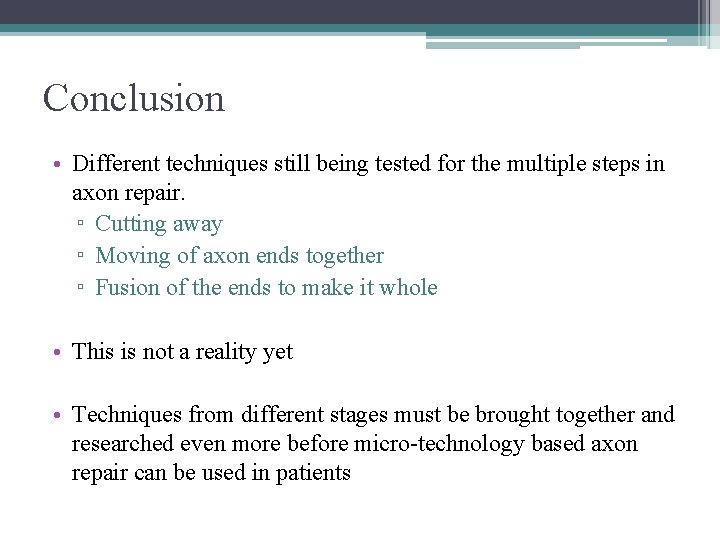 Conclusion • Different techniques still being tested for the multiple steps in axon repair.