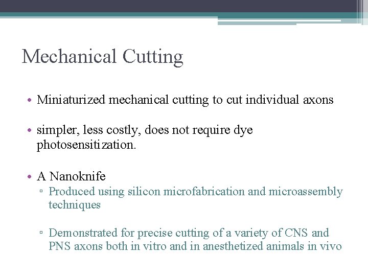 Mechanical Cutting • Miniaturized mechanical cutting to cut individual axons • simpler, less costly,