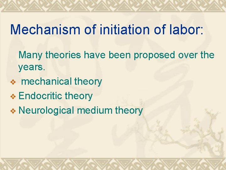 Mechanism of initiation of labor: Many theories have been proposed over the years. v