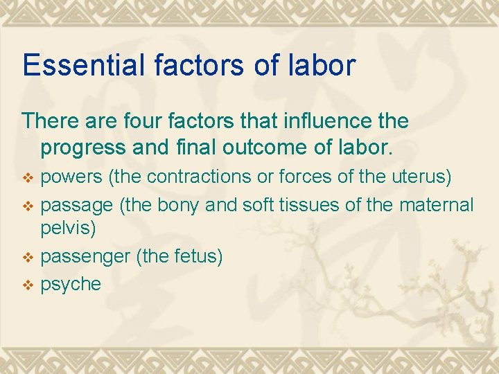 Essential factors of labor There are four factors that influence the progress and final