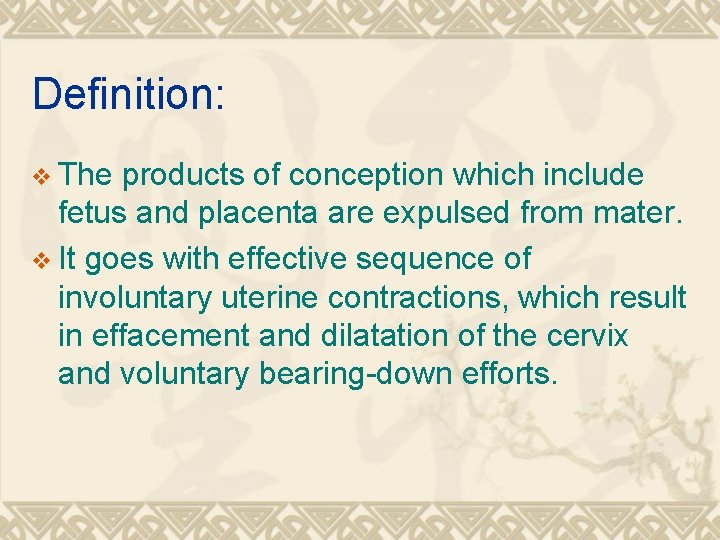 Definition: v The products of conception which include fetus and placenta are expulsed from