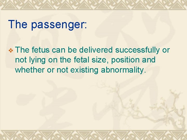 The passenger: v The fetus can be delivered successfully or not lying on the