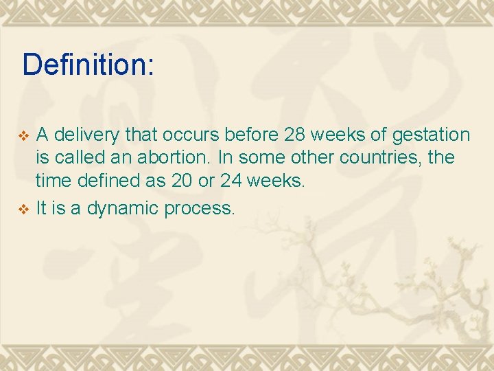 Definition: A delivery that occurs before 28 weeks of gestation is called an abortion.