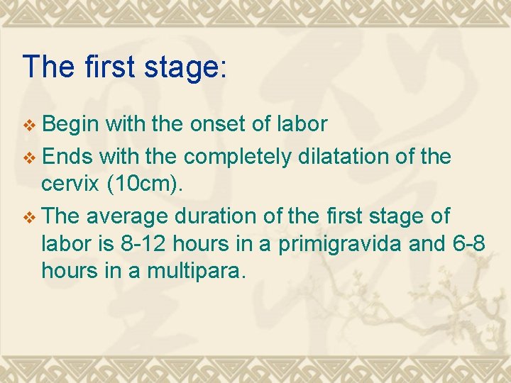 The first stage: v Begin with the onset of labor v Ends with the