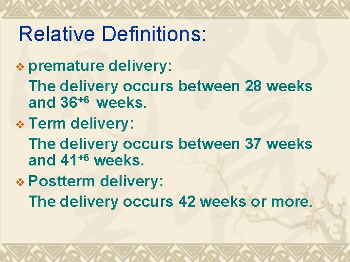 Relative Definitions: v premature delivery: The delivery occurs between 28 weeks and 36+6 weeks.