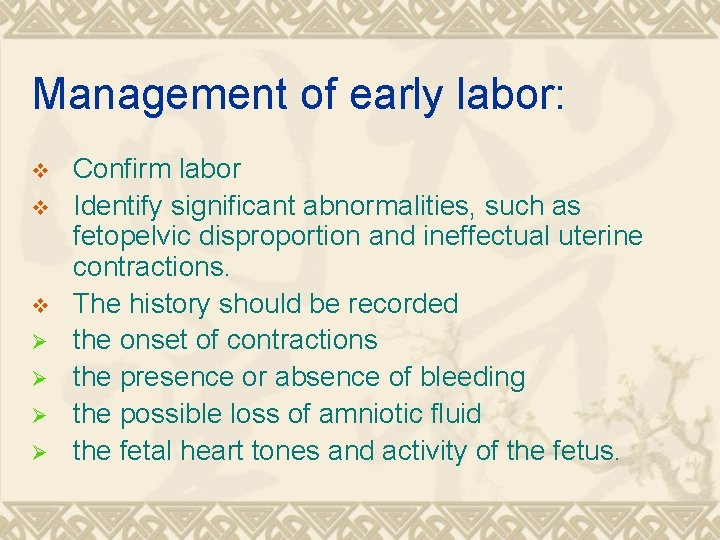 Management of early labor: v v v Ø Ø Confirm labor Identify significant abnormalities,