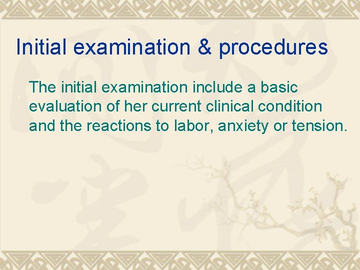 Initial examination & procedures The initial examination include a basic evaluation of her current