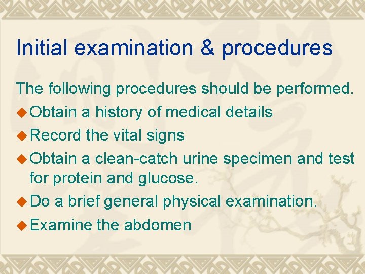 Initial examination & procedures The following procedures should be performed. u Obtain a history