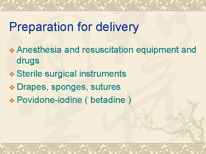 Preparation for delivery v Anesthesia and resuscitation equipment and drugs v Sterile surgical instruments