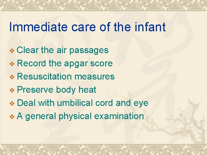 Immediate care of the infant v Clear the air passages v Record the apgar