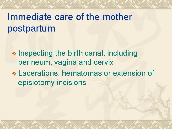 Immediate care of the mother postpartum v Inspecting the birth canal, including perineum, vagina