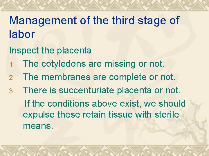 Management of the third stage of labor Inspect the placenta 1. The cotyledons are