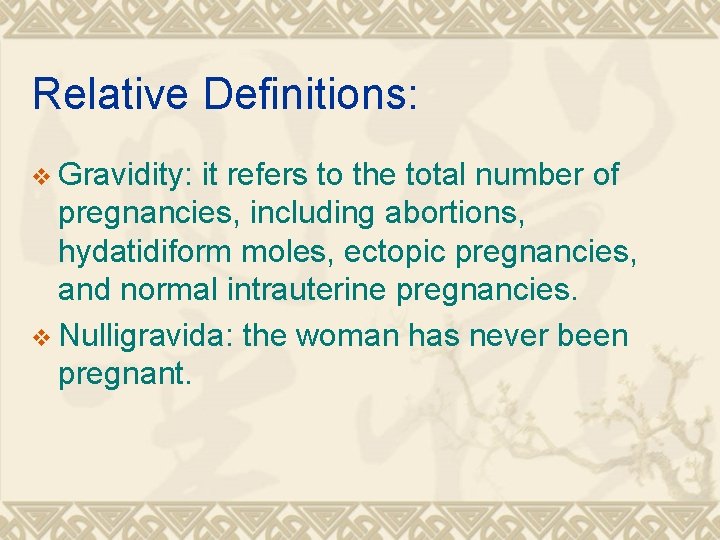 Relative Definitions: v Gravidity: it refers to the total number of pregnancies, including abortions,