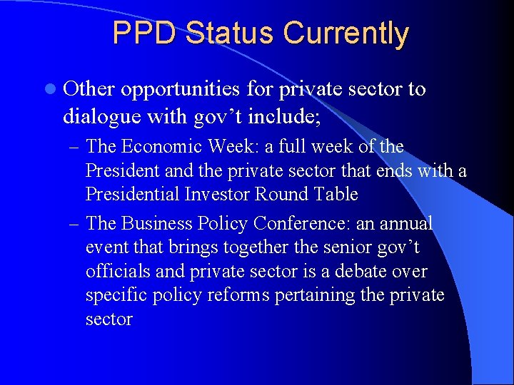 PPD Status Currently l Other opportunities for private sector to dialogue with gov’t include;