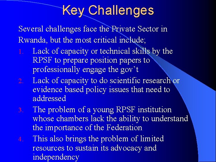 Key Challenges Several challenges face the Private Sector in Rwanda, but the most critical