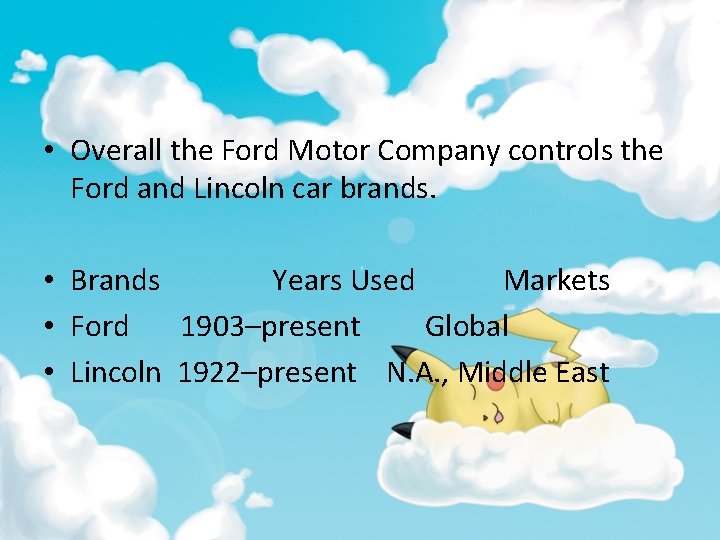  • Overall the Ford Motor Company controls the Ford and Lincoln car brands.