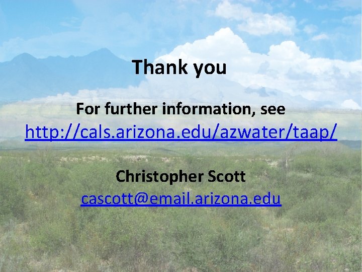 Thank you For further information, see http: //cals. arizona. edu/azwater/taap/ Christopher Scott cascott@email. arizona.