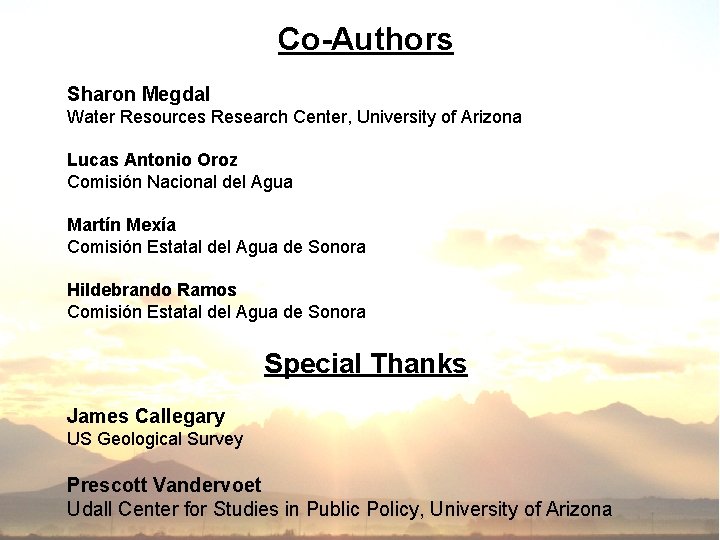 Co-Authors Sharon Megdal Water Resources Research Center, University of Arizona Lucas Antonio Oroz Comisión