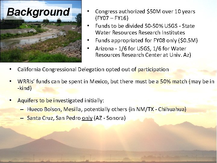 Background • Congress authorized $50 M over 10 years (FY 07 – FY 16)