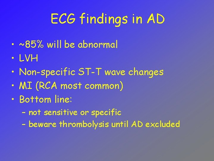 ECG findings in AD • • • ~85% will be abnormal LVH Non-specific ST-T