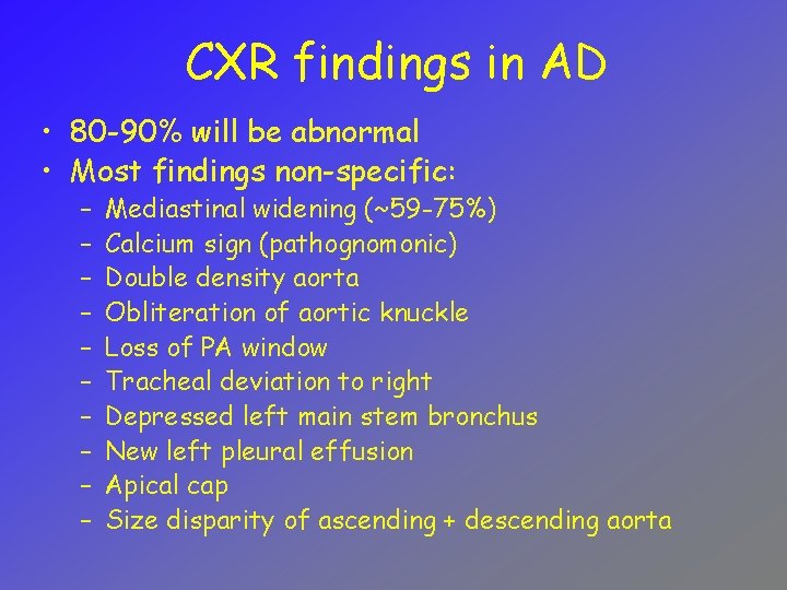 CXR findings in AD • 80 -90% will be abnormal • Most findings non-specific: