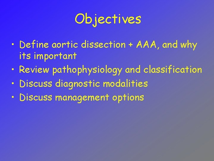 Objectives • Define aortic dissection + AAA, and why its important • Review pathophysiology