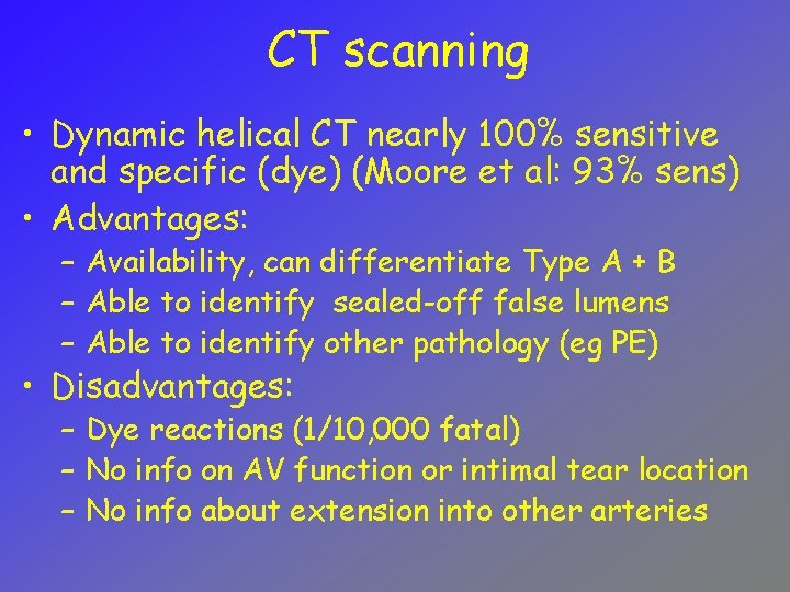 CT scanning • Dynamic helical CT nearly 100% sensitive and specific (dye) (Moore et