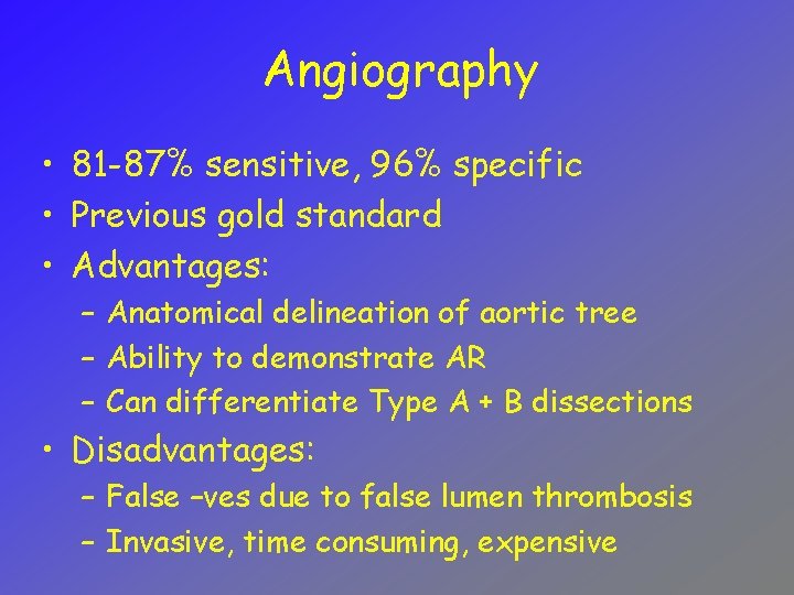 Angiography • 81 -87% sensitive, 96% specific • Previous gold standard • Advantages: –