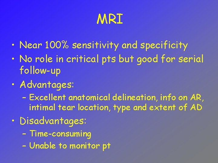 MRI • Near 100% sensitivity and specificity • No role in critical pts but