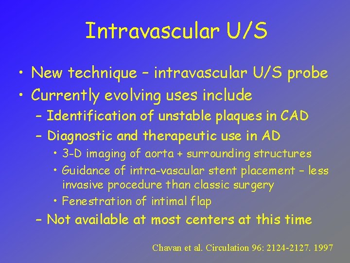Intravascular U/S • New technique – intravascular U/S probe • Currently evolving uses include