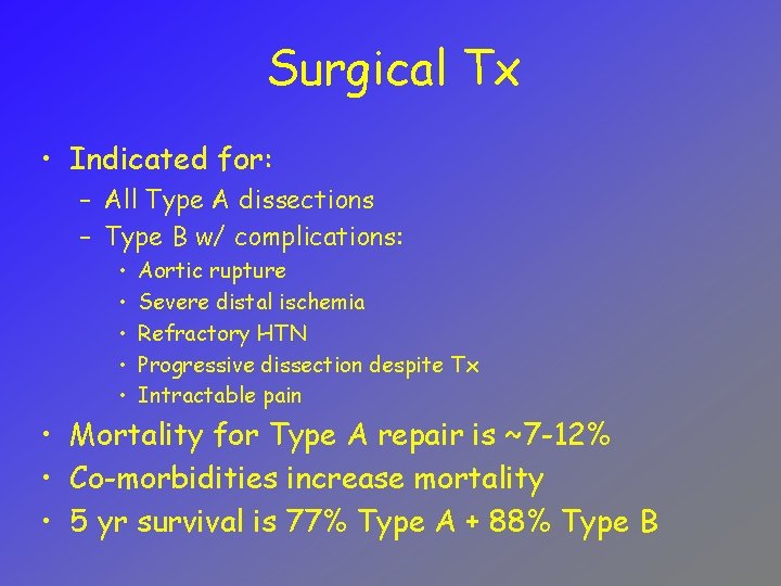 Surgical Tx • Indicated for: – All Type A dissections – Type B w/
