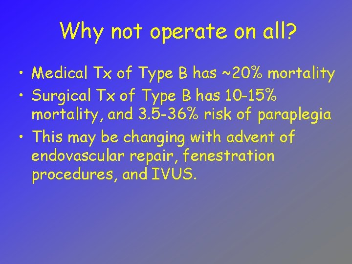 Why not operate on all? • Medical Tx of Type B has ~20% mortality