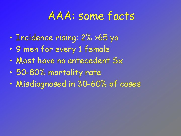 AAA: some facts • • • Incidence rising: 2% >65 yo 9 men for