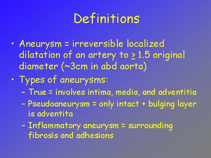 Definitions • Aneurysm = irreversible localized dilatation of an artery to > 1. 5