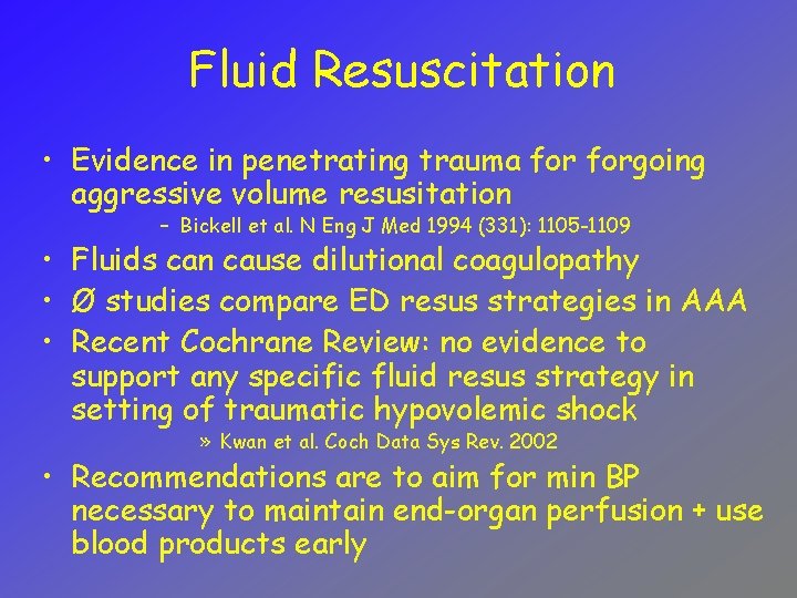 Fluid Resuscitation • Evidence in penetrating trauma forgoing aggressive volume resusitation – Bickell et